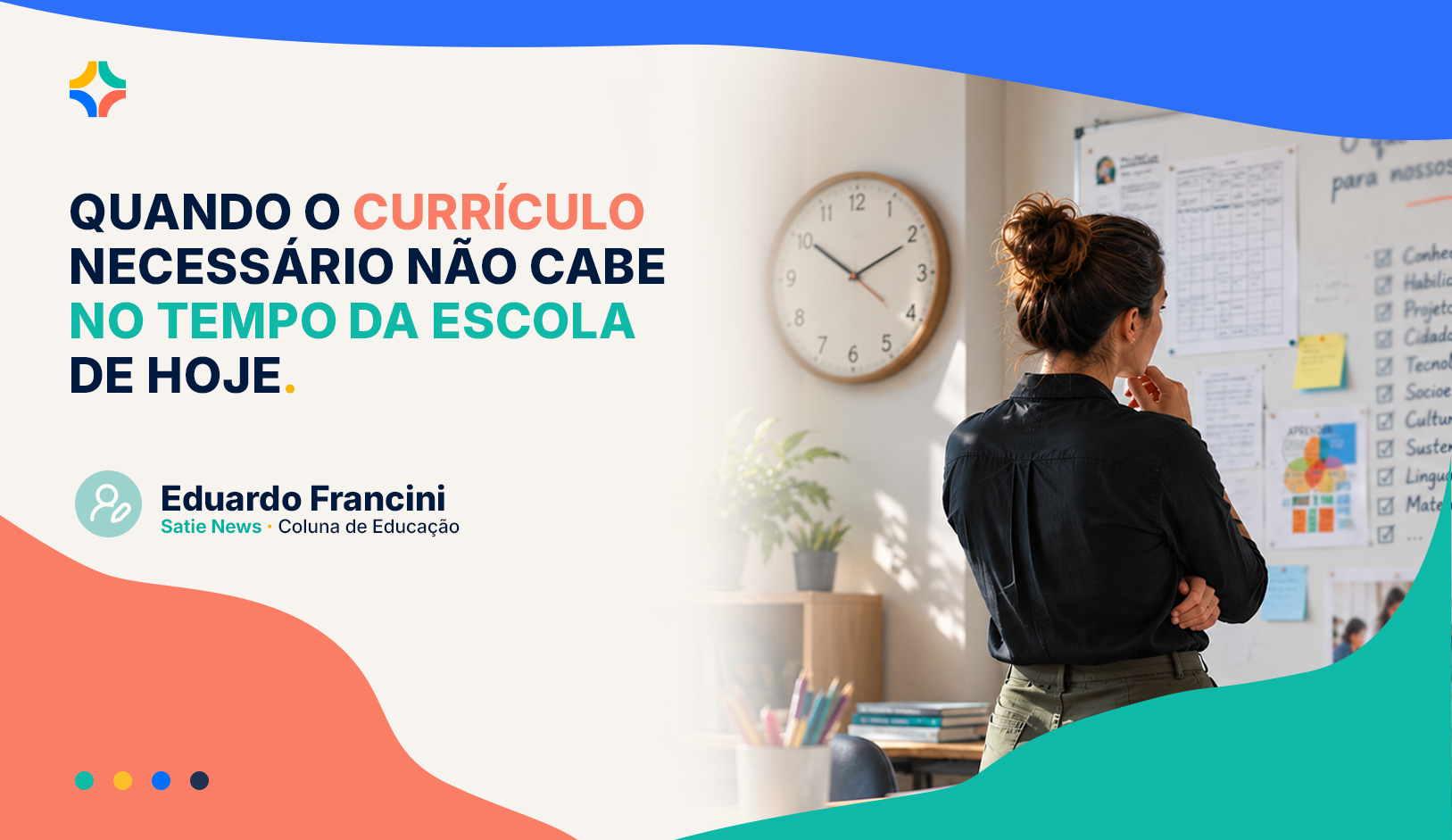 Educadora observa um relógio e quadros de planejamento na parede da escola, com o título Quando o currículo necessário não cabe no tempo da escola de hoje